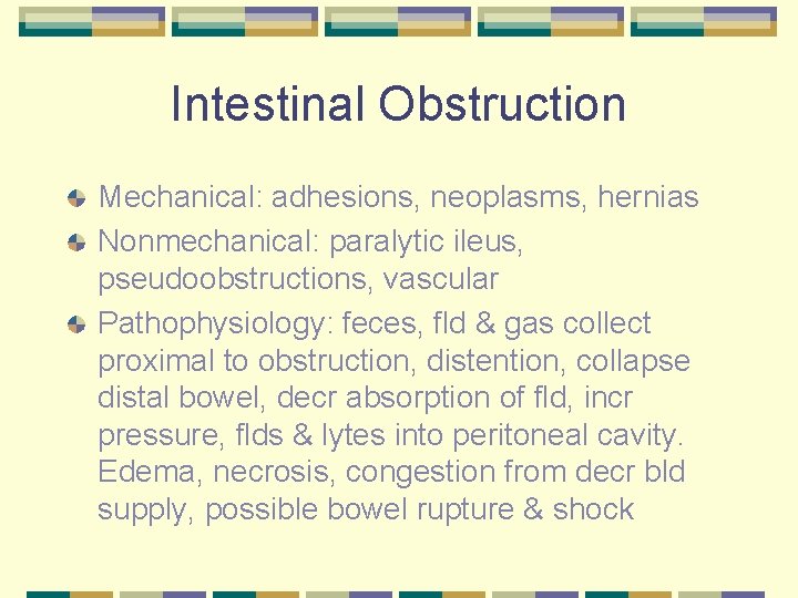 Intestinal Obstruction Mechanical: adhesions, neoplasms, hernias Nonmechanical: paralytic ileus, pseudoobstructions, vascular Pathophysiology: feces, fld