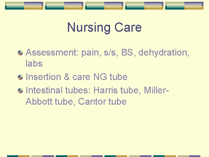 Nursing Care Assessment: pain, s/s, BS, dehydration, labs Insertion & care NG tube Intestinal