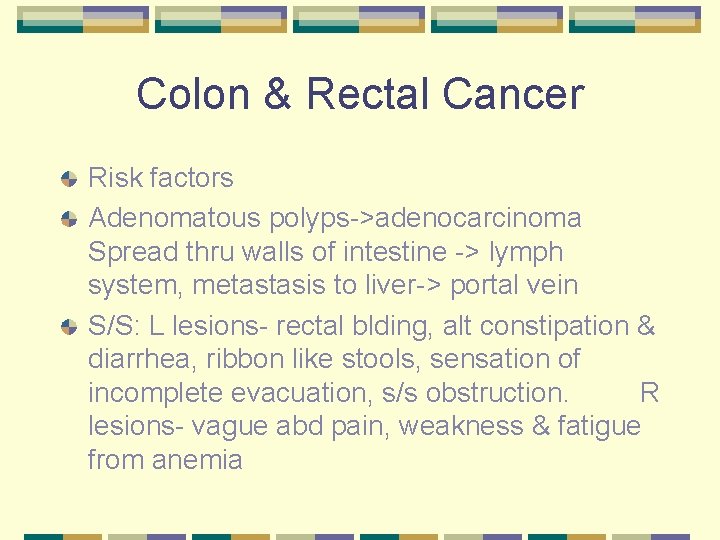 Colon & Rectal Cancer Risk factors Adenomatous polyps->adenocarcinoma Spread thru walls of intestine ->