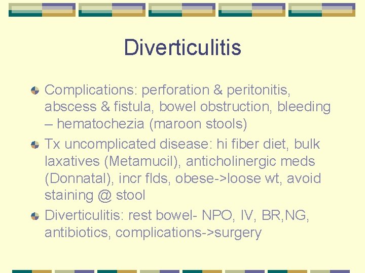 Diverticulitis Complications: perforation & peritonitis, abscess & fistula, bowel obstruction, bleeding – hematochezia (maroon