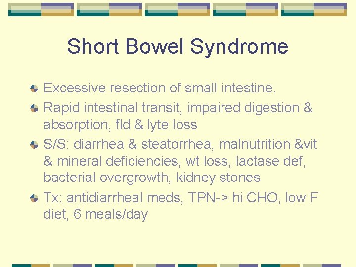 Short Bowel Syndrome Excessive resection of small intestine. Rapid intestinal transit, impaired digestion &