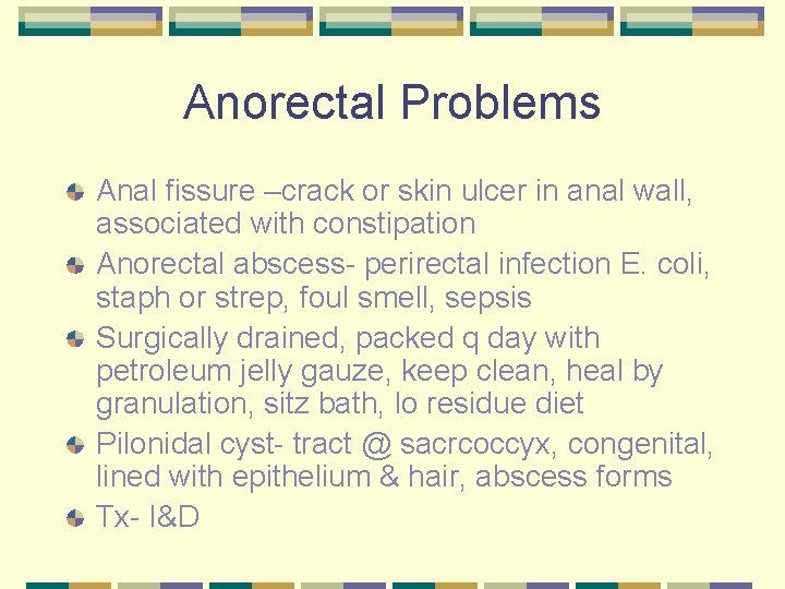 Anorectal Problems Anal fissure –crack or skin ulcer in anal wall, associated with constipation