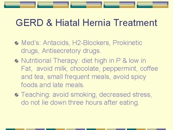 GERD & Hiatal Hernia Treatment Med’s: Antacids, H 2 -Blockers, Prokinetic drugs, Antisecretory drugs.