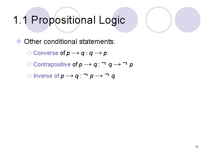 1. 1 Propositional Logic l Other conditional statements: ¡ Converse of p → q