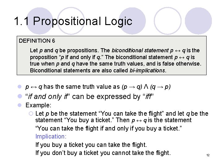 1. 1 Propositional Logic DEFINITION 6 Let p and q be propositions. The biconditional