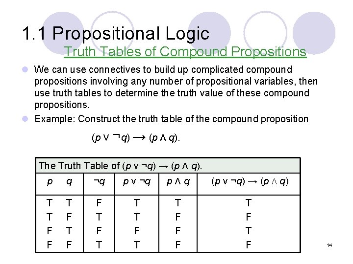 1. 1 Propositional Logic Truth Tables of Compound Propositions l We can use connectives
