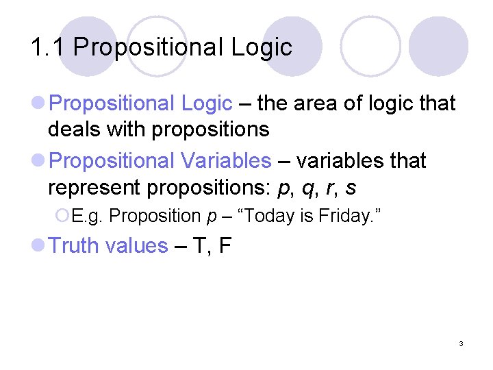 1. 1 Propositional Logic l Propositional Logic – the area of logic that deals