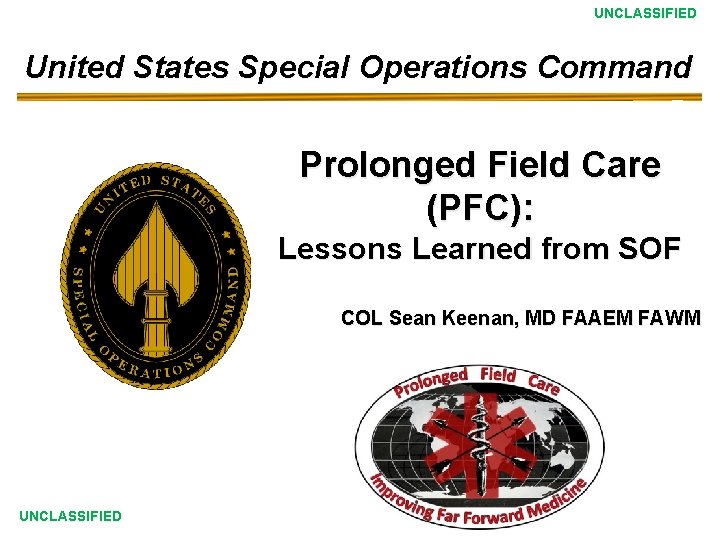 UNCLASSIFIED United States Special Operations Command Prolonged Field Care (PFC): Lessons Learned from SOF