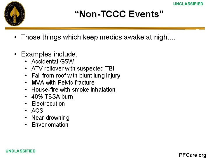 UNCLASSIFIED “Non-TCCC Events” • Those things which keep medics awake at night…. • Examples