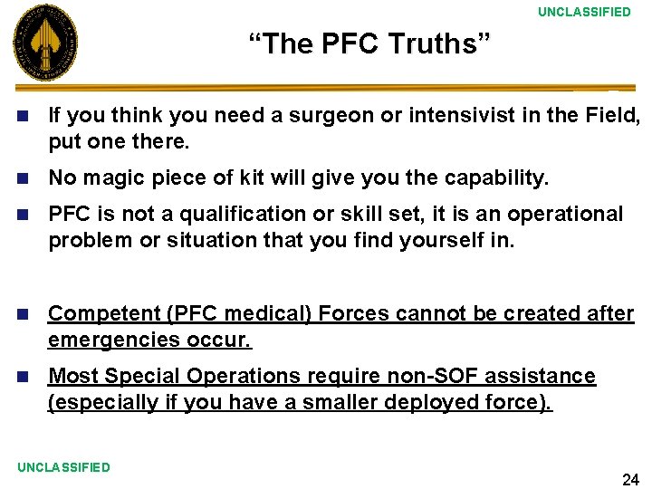 UNCLASSIFIED “The PFC Truths” n If you think you need a surgeon or intensivist