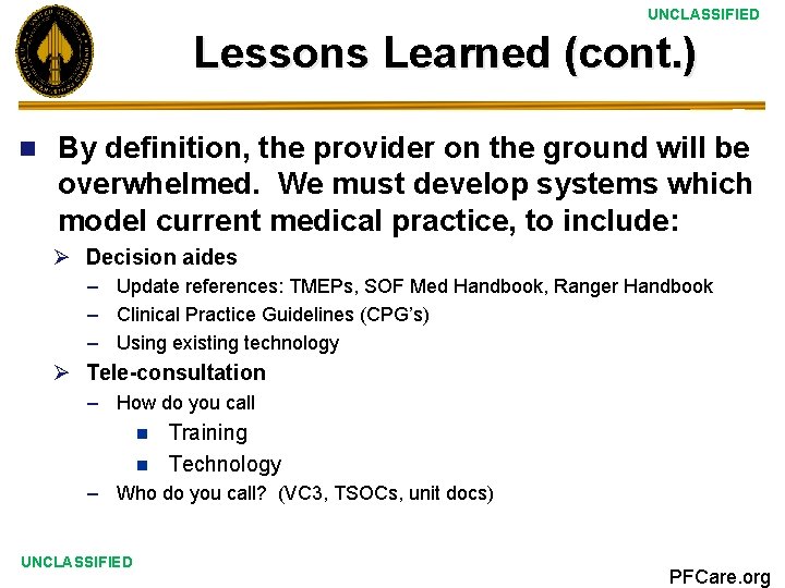 UNCLASSIFIED Lessons Learned (cont. ) n By definition, the provider on the ground will