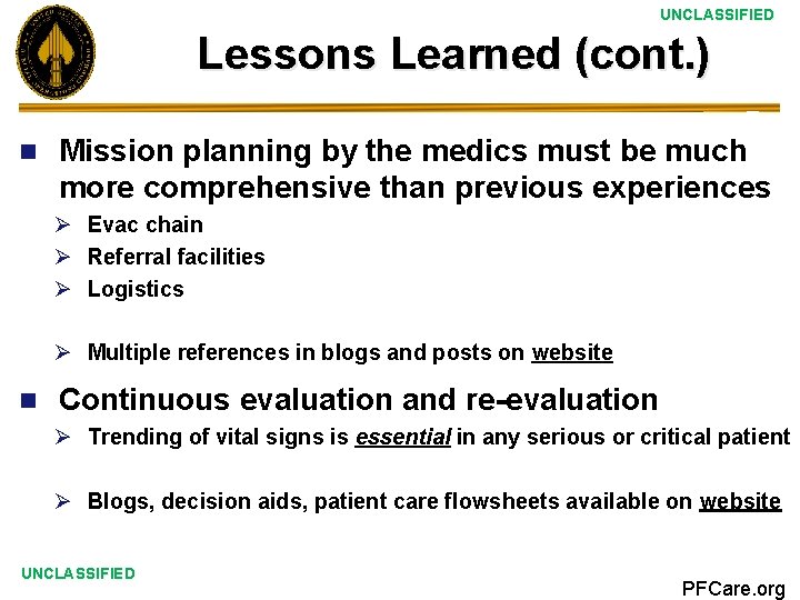 UNCLASSIFIED Lessons Learned (cont. ) n Mission planning by the medics must be much UNCLASSIFIED Lessons Learned (cont. ) n Mission planning by the medics must be much