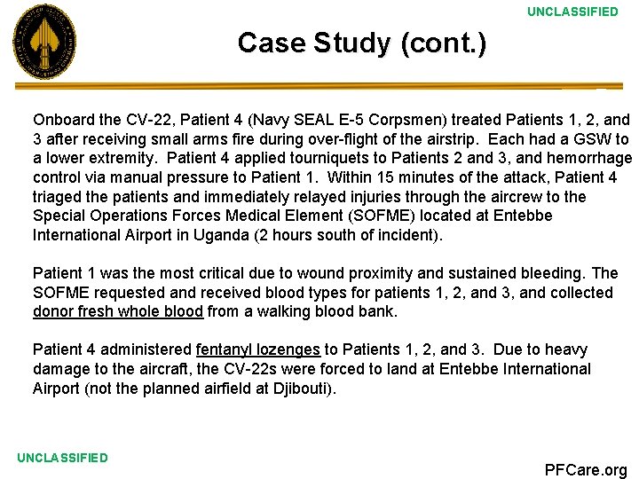UNCLASSIFIED Case Study (cont. ) Onboard the CV-22, Patient 4 (Navy SEAL E-5 Corpsmen)