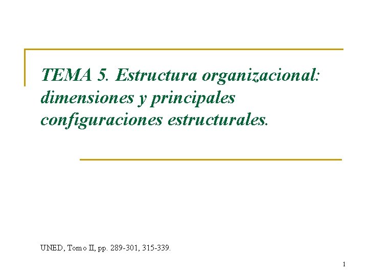 TEMA 5. Estructura organizacional: dimensiones y principales configuraciones estructurales. UNED, Tomo II, pp. 289