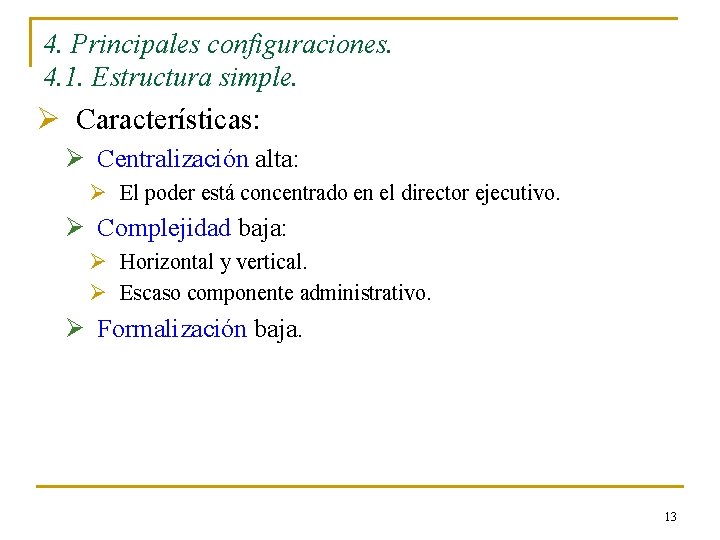 4. Principales configuraciones. 4. 1. Estructura simple. Ø Características: Ø Centralización alta: Ø El