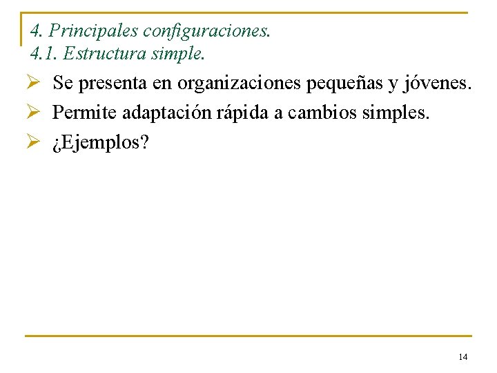 4. Principales configuraciones. 4. 1. Estructura simple. Ø Se presenta en organizaciones pequeñas y