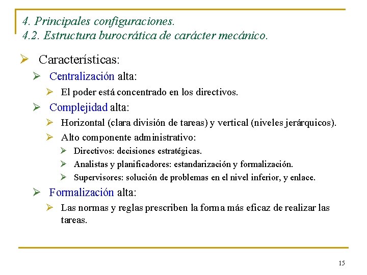 4. Principales configuraciones. 4. 2. Estructura burocrática de carácter mecánico. Ø Características: Ø Centralización