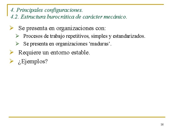 4. Principales configuraciones. 4. 2. Estructura burocrática de carácter mecánico. Ø Se presenta en