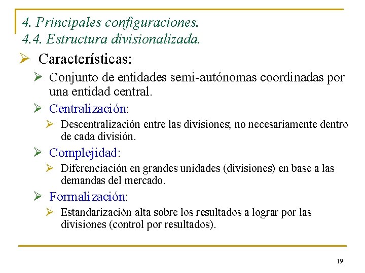 4. Principales configuraciones. 4. 4. Estructura divisionalizada. Ø Características: Ø Conjunto de entidades semi-autónomas