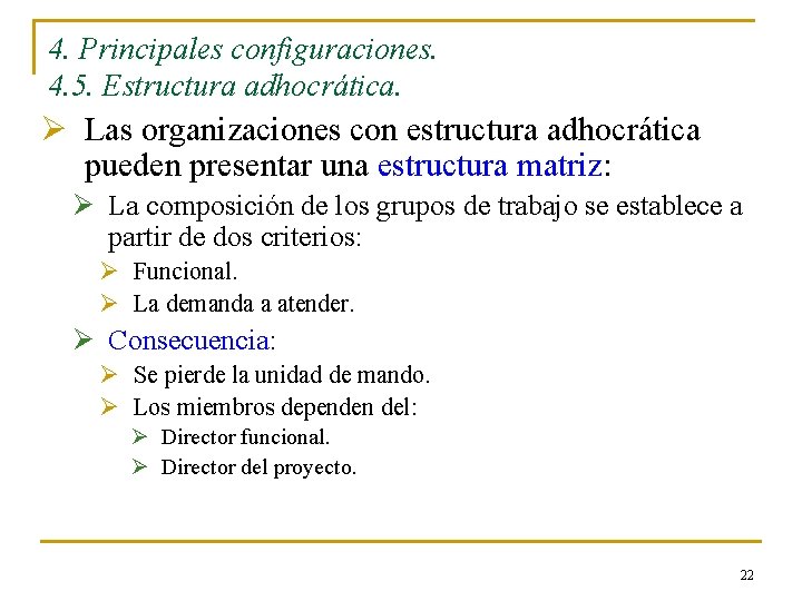 4. Principales configuraciones. 4. 5. Estructura adhocrática. Ø Las organizaciones con estructura adhocrática pueden