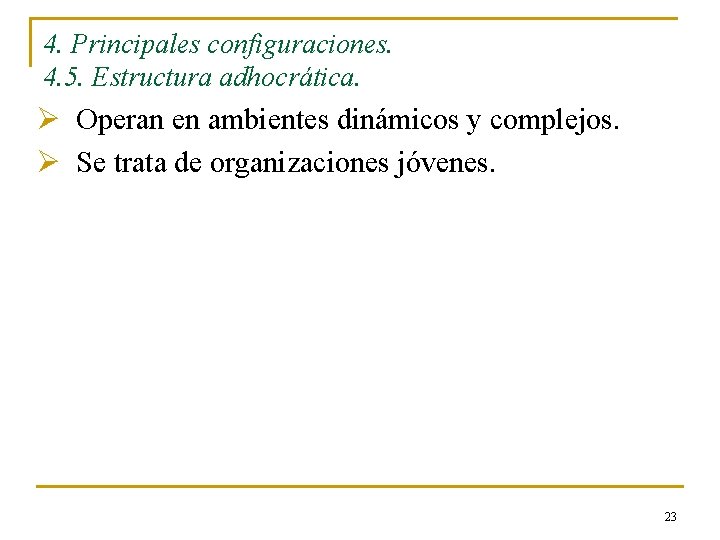 4. Principales configuraciones. 4. 5. Estructura adhocrática. Ø Operan en ambientes dinámicos y complejos.