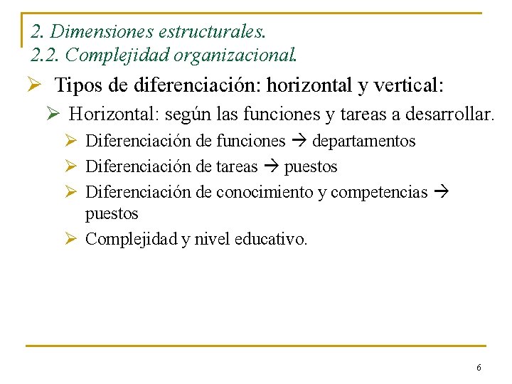 2. Dimensiones estructurales. 2. 2. Complejidad organizacional. Ø Tipos de diferenciación: horizontal y vertical: