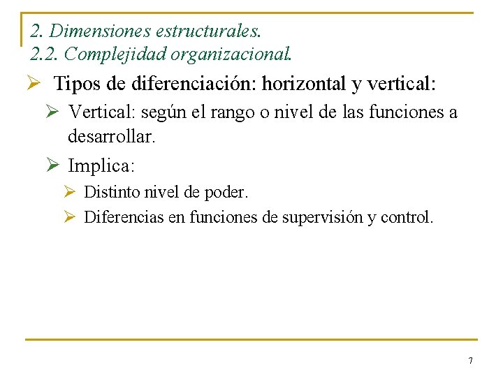 2. Dimensiones estructurales. 2. 2. Complejidad organizacional. Ø Tipos de diferenciación: horizontal y vertical: