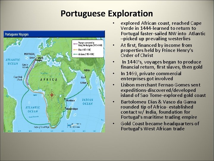 Portuguese Exploration • • explored African coast, reached Cape Verde in 1444 -learned to