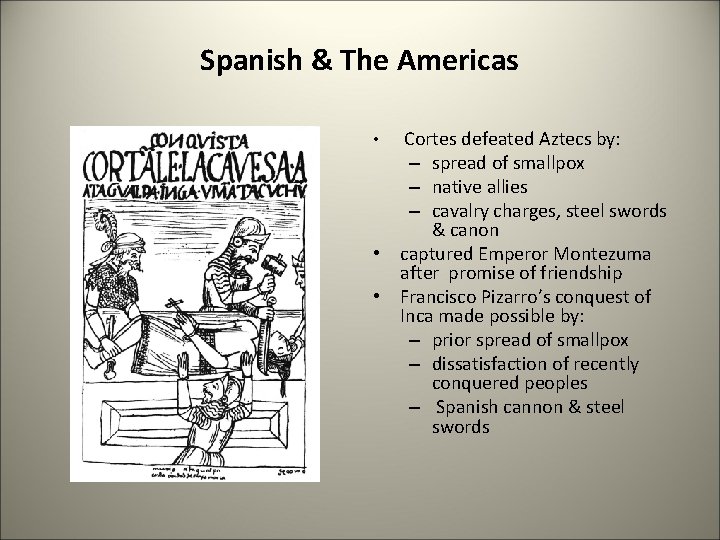 Spanish & The Americas Cortes defeated Aztecs by: – spread of smallpox – native