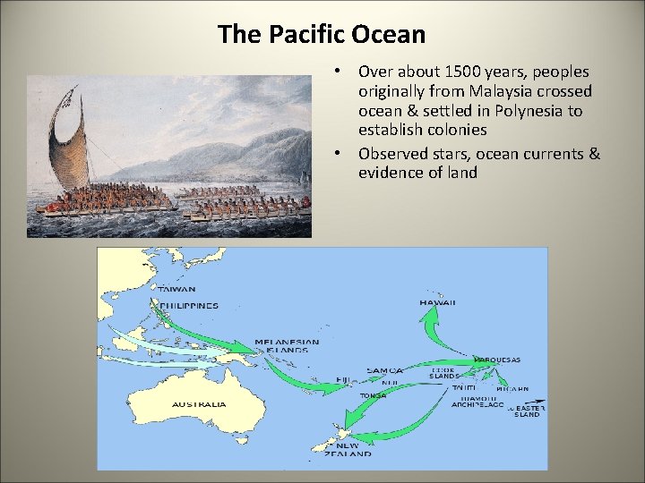 The Pacific Ocean • Over about 1500 years, peoples originally from Malaysia crossed ocean