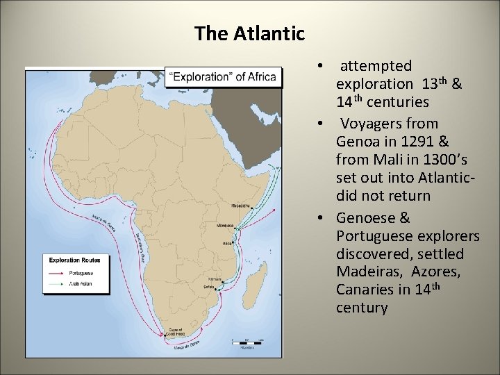 The Atlantic • attempted exploration 13 th & 14 th centuries • Voyagers from