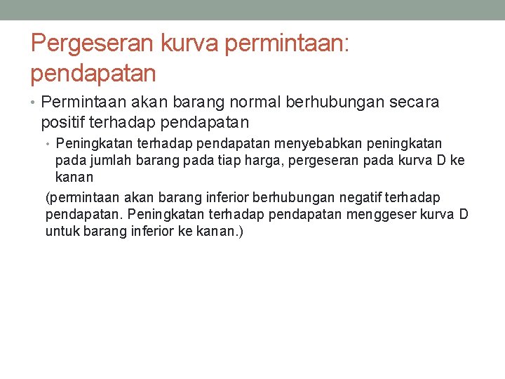 Pergeseran kurva permintaan: pendapatan • Permintaan akan barang normal berhubungan secara positif terhadap pendapatan