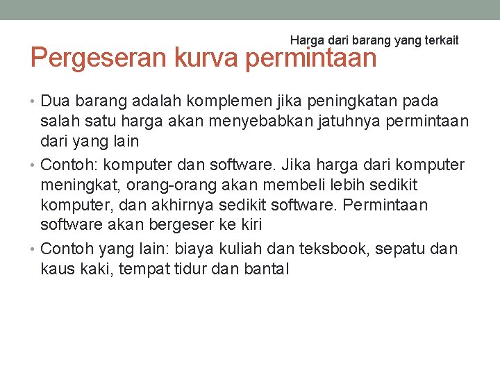 Harga dari barang yang terkait Pergeseran kurva permintaan • Dua barang adalah komplemen jika