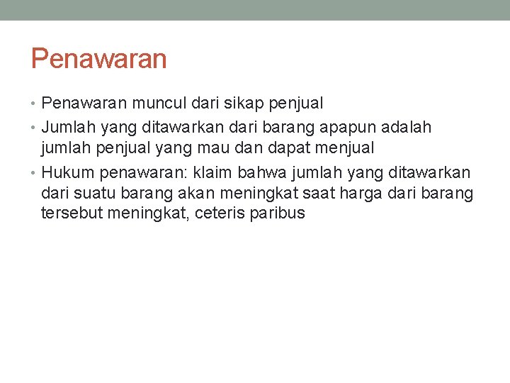 Penawaran • Penawaran muncul dari sikap penjual • Jumlah yang ditawarkan dari barang apapun