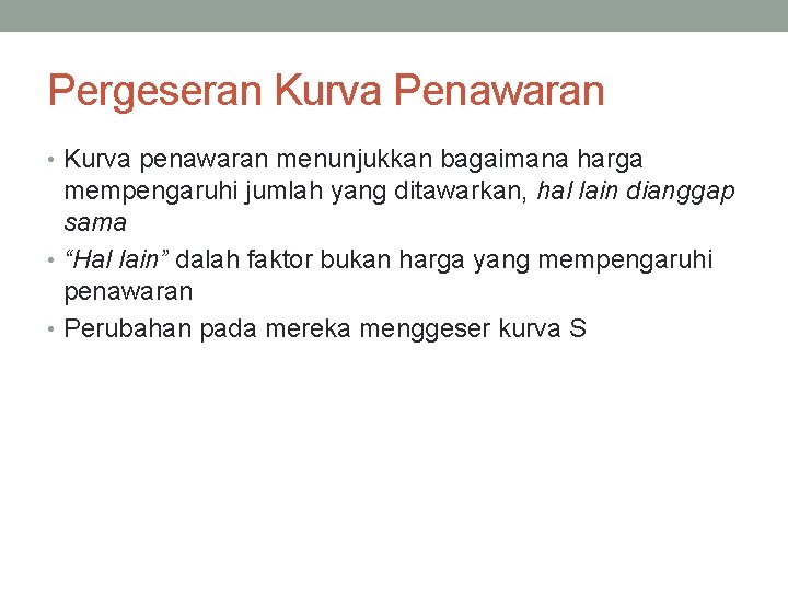 Pergeseran Kurva Penawaran • Kurva penawaran menunjukkan bagaimana harga mempengaruhi jumlah yang ditawarkan, hal