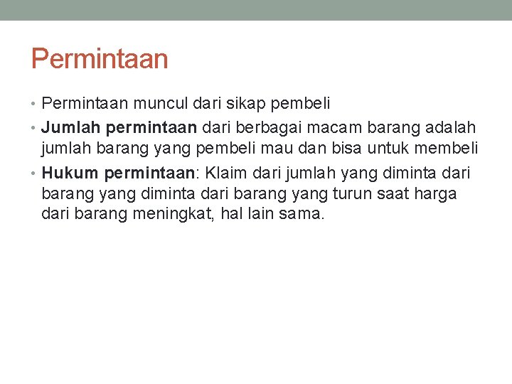 Permintaan • Permintaan muncul dari sikap pembeli • Jumlah permintaan dari berbagai macam barang