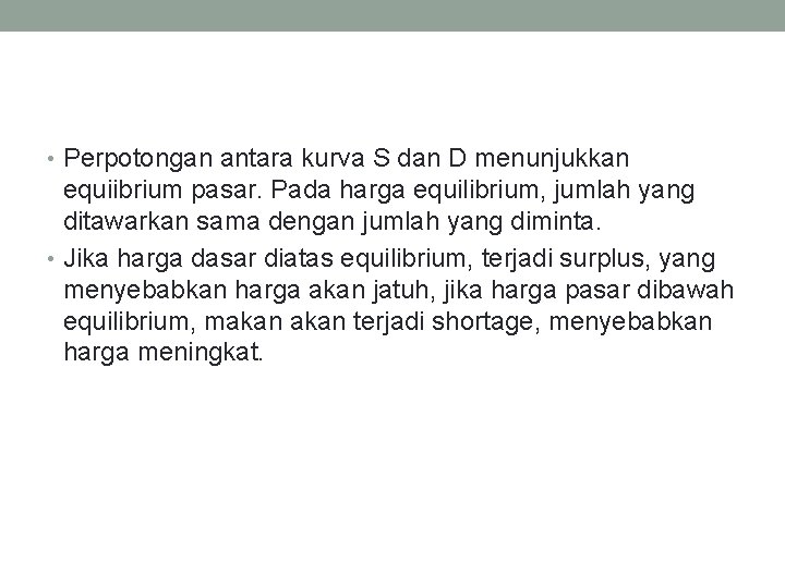  • Perpotongan antara kurva S dan D menunjukkan equiibrium pasar. Pada harga equilibrium,