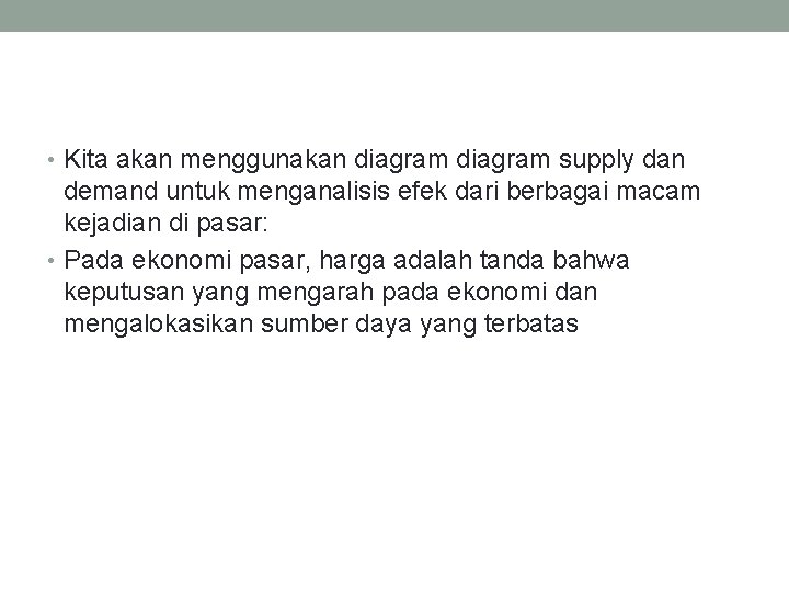  • Kita akan menggunakan diagram supply dan demand untuk menganalisis efek dari berbagai