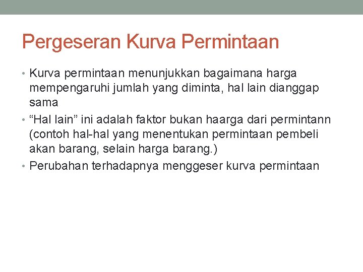 Pergeseran Kurva Permintaan • Kurva permintaan menunjukkan bagaimana harga mempengaruhi jumlah yang diminta, hal