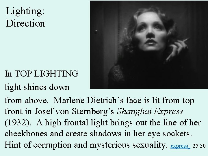 Lighting: Direction In TOP LIGHTING light shines down from above. Marlene Dietrich’s face is