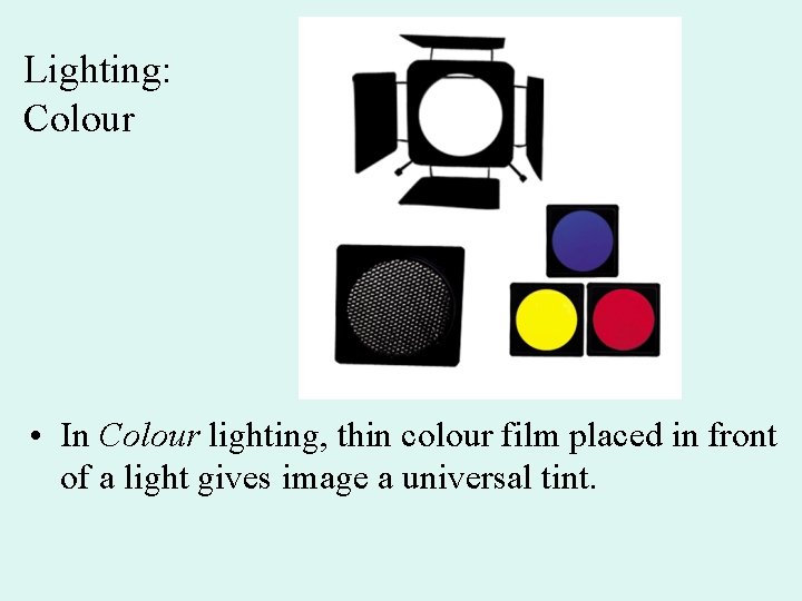 Lighting: Colour • In Colour lighting, thin colour film placed in front of a