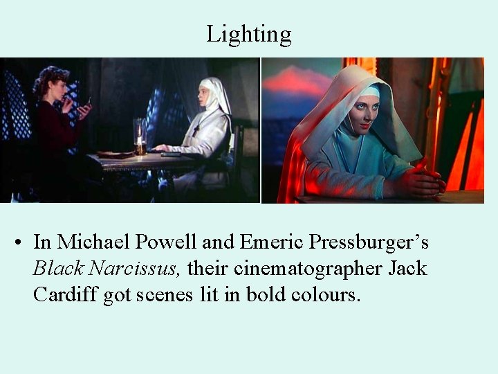 Lighting • In Michael Powell and Emeric Pressburger’s Black Narcissus, their cinematographer Jack Cardiff