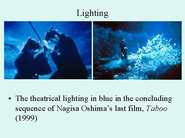 Lighting • The theatrical lighting in blue in the concluding sequence of Nagisa Oshima’s