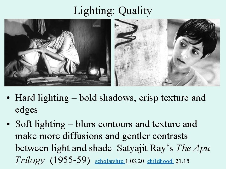 Lighting: Quality • Hard lighting – bold shadows, crisp texture and edges • Soft