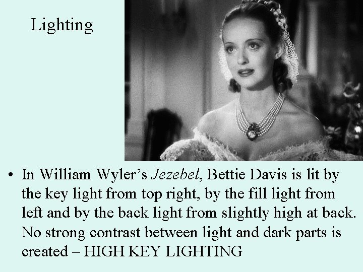 Lighting • In William Wyler’s Jezebel, Bettie Davis is lit by the key light