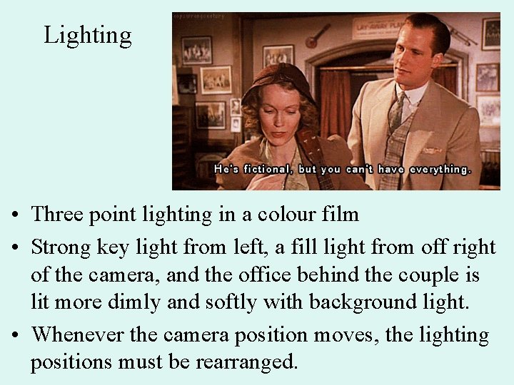 Lighting • Three point lighting in a colour film • Strong key light from
