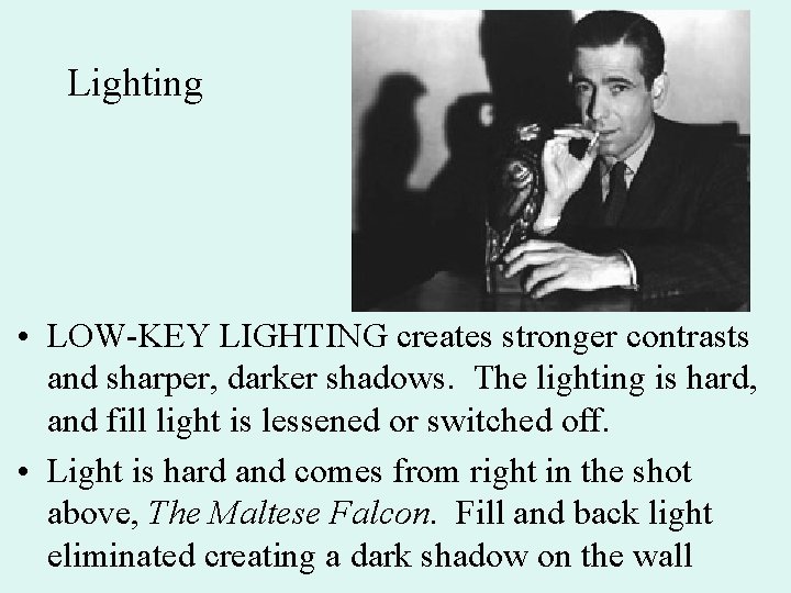 Lighting • LOW-KEY LIGHTING creates stronger contrasts and sharper, darker shadows. The lighting is