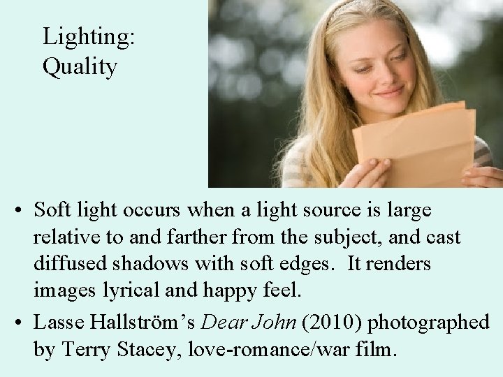 Lighting: Quality • Soft light occurs when a light source is large relative to