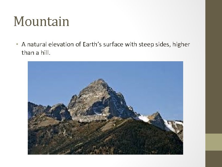 Mountain • A natural elevation of Earth’s surface with steep sides, higher than a