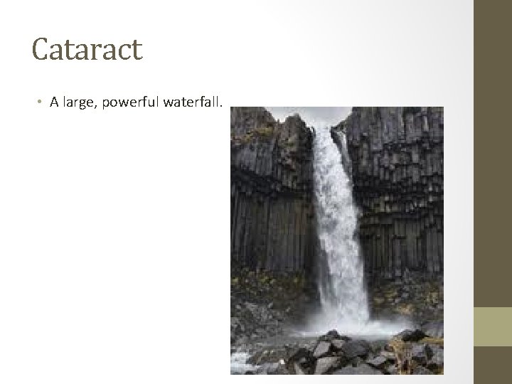 Cataract • A large, powerful waterfall. 